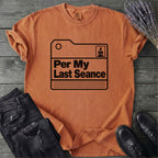 Per My Last Seance T-Shirt