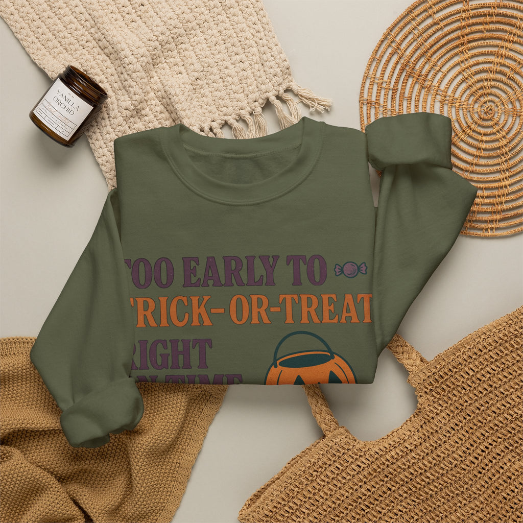 Too Early To Trick Or Treat Right On Time For Trouble Sweatshirt