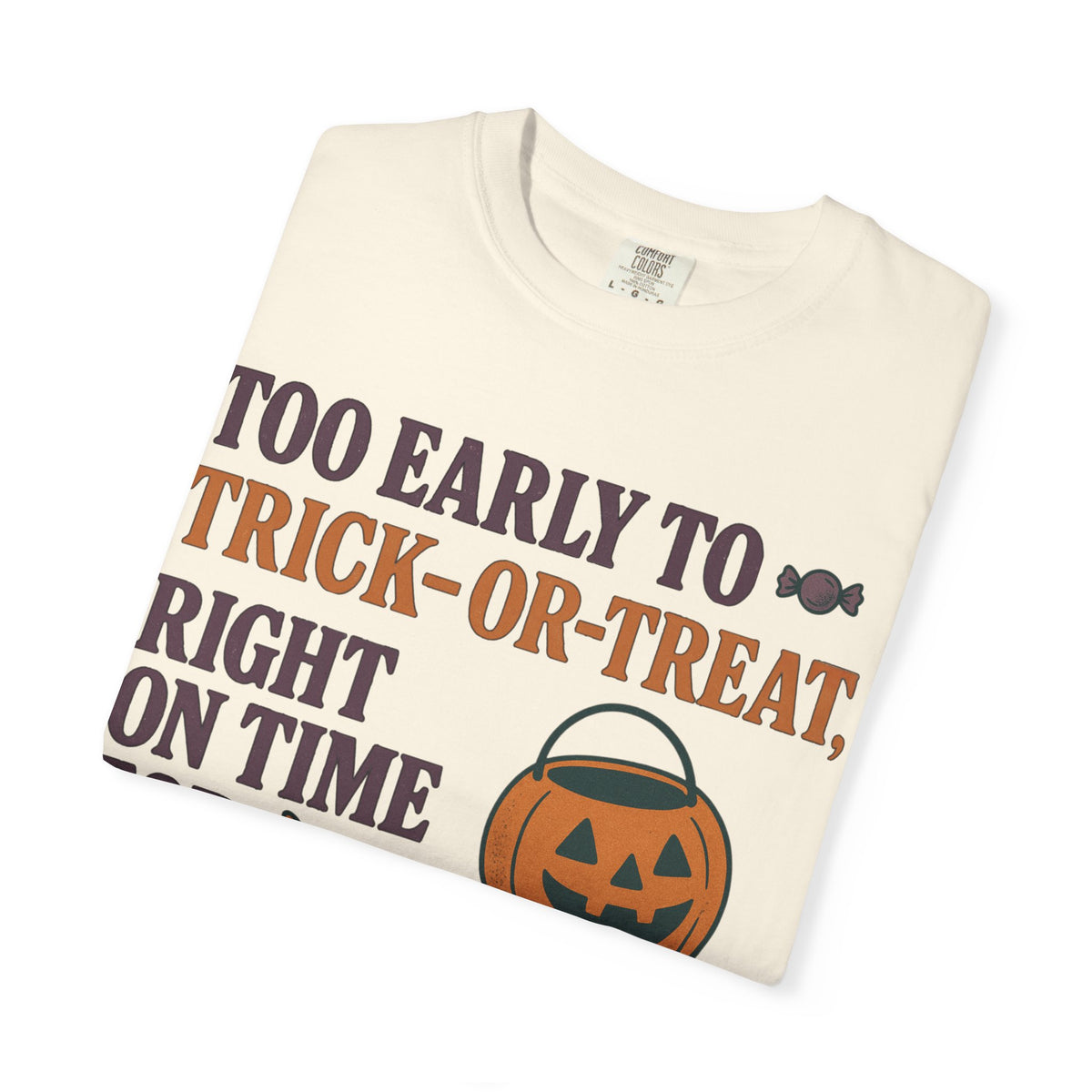 Too Early To Trick Or Treat Right On Time For Trouble T-Shirt