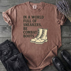 In A World Full Of Sneakers Be Combat Boots T-Shirt