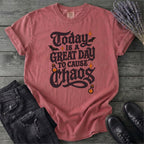 Today Is A Great Day To Cause Chaos T-Shirt