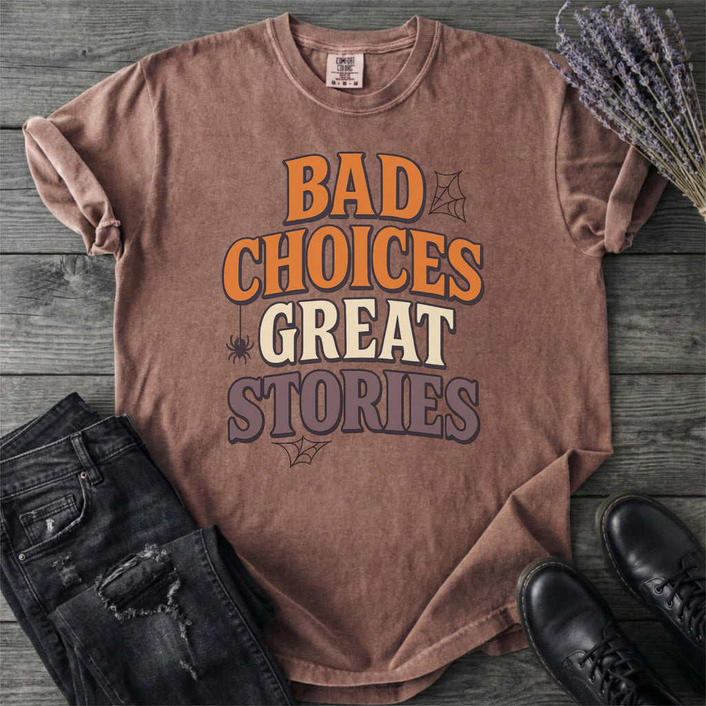 Bad Choices Great Stories T-Shirt