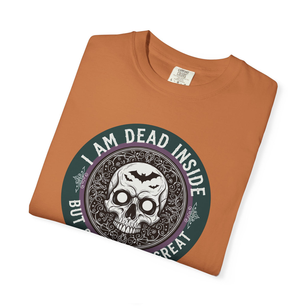 Im Dead Inside But Still Look Great T-Shirt