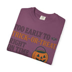 Too Early To Trick Or Treat Right On Time For Trouble T-Shirt