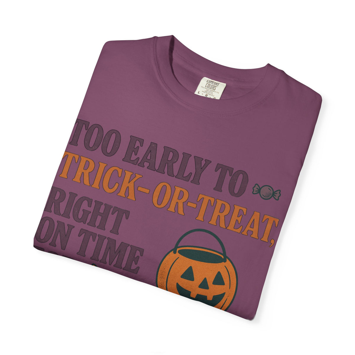Too Early To Trick Or Treat Right On Time For Trouble T-Shirt