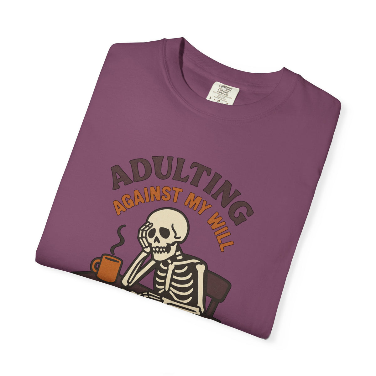 Adulting Against My Will T-Shirt