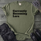 Currently Becoming Lore T-Shirt