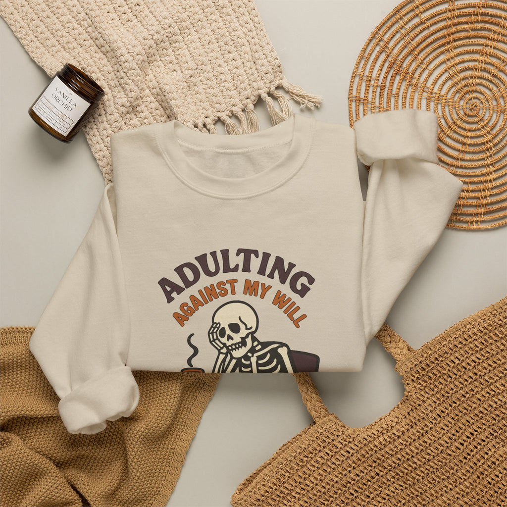 Adulting Against My Will Sweatshirt