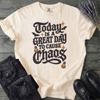 Today Is A Great Day To Cause Chaos T-Shirt
