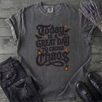 Today Is A Great Day To Cause Chaos T-Shirt