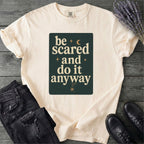 Be Scared and Do It Anyway T-Shirt