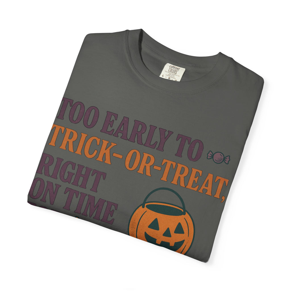 Too Early To Trick Or Treat Right On Time For Trouble T-Shirt