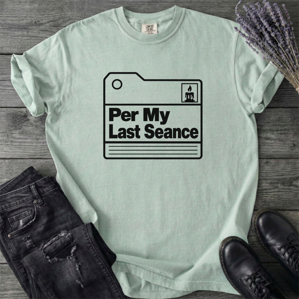 Per My Last Seance T-Shirt