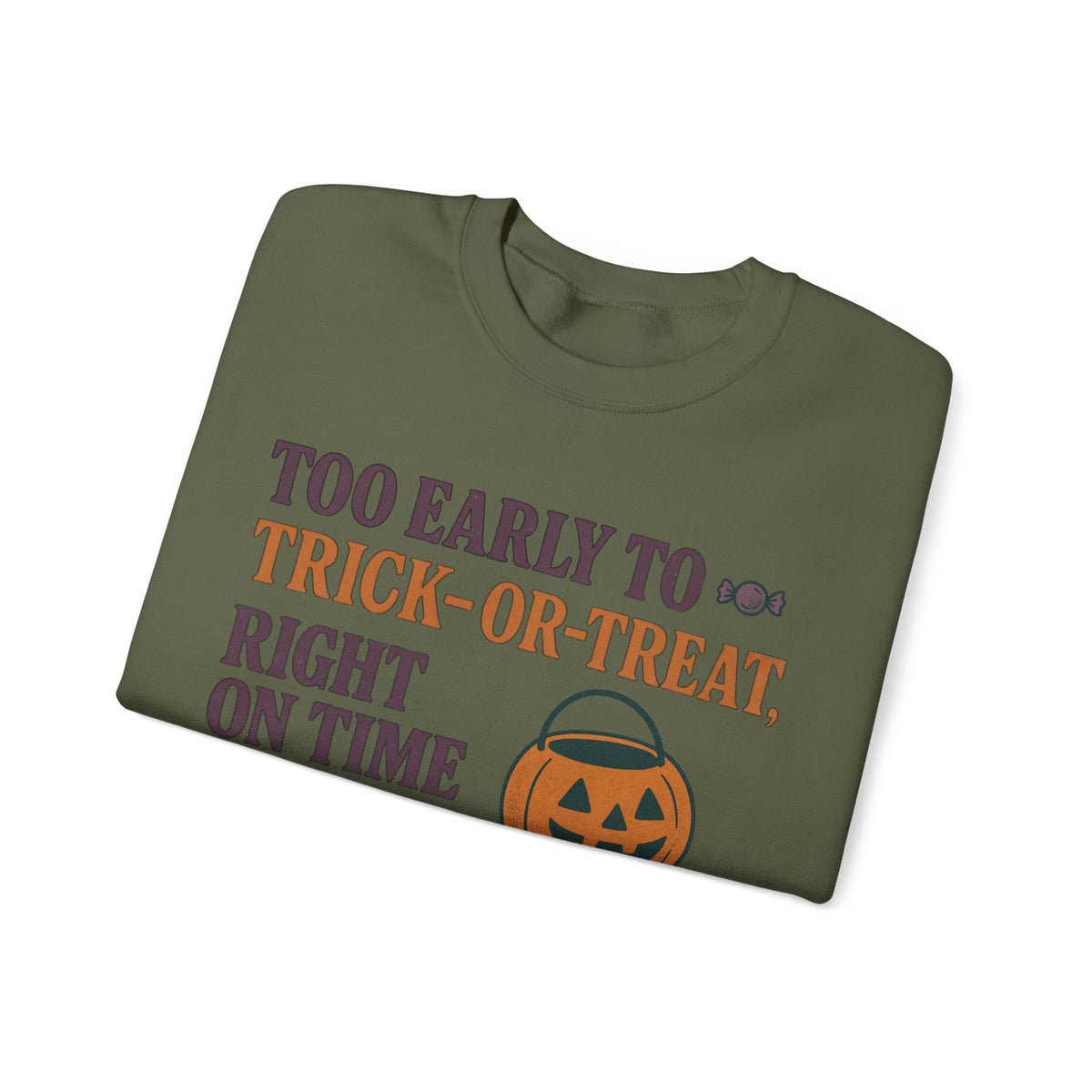 Too Early To Trick Or Treat Right On Time For Trouble Sweatshirt