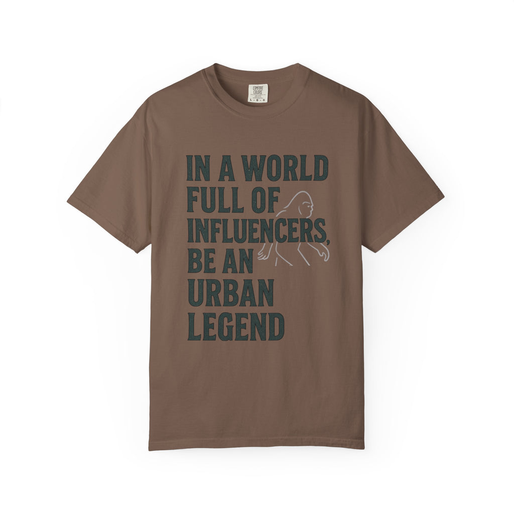 In a World Full of Influencers Be an Urban Legend Bigfoot T-Shirt