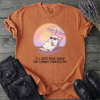I'll Rest Here Tomfoolery T-Shirt