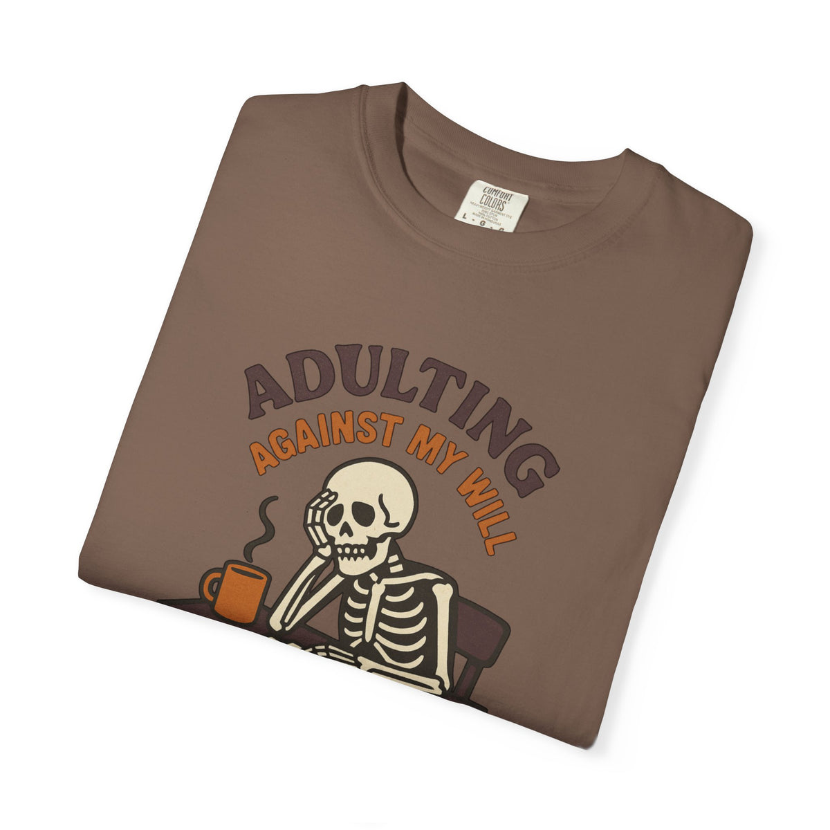 Adulting Against My Will T-Shirt