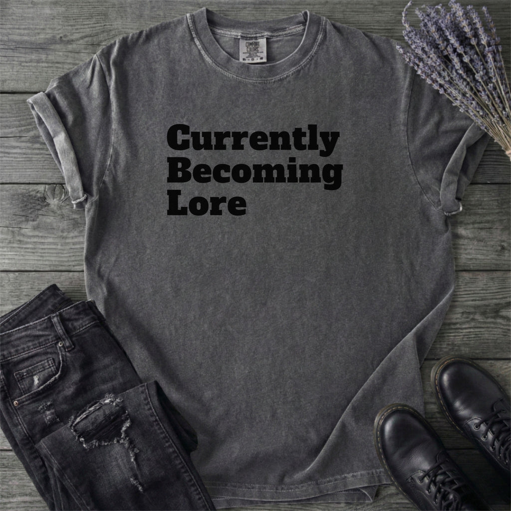 Currently Becoming Lore T-Shirt