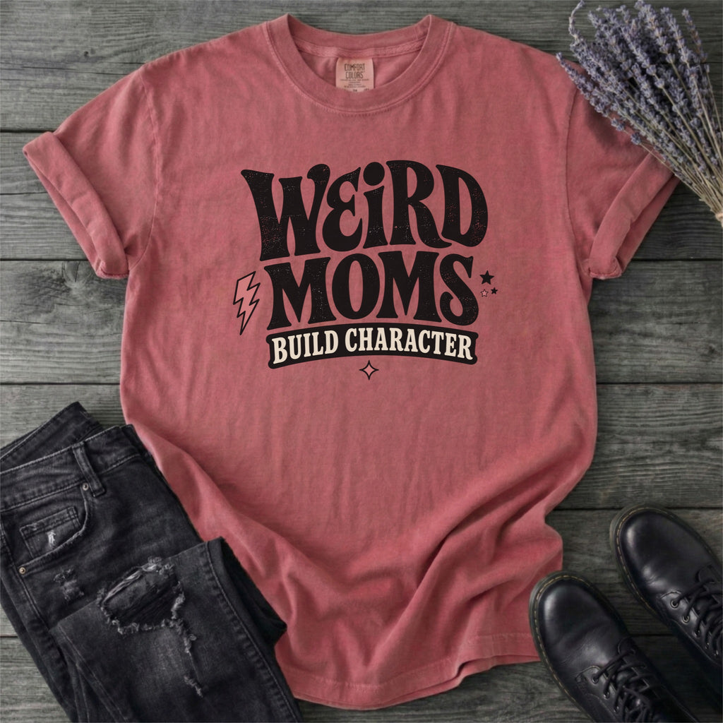 Weird Moms Build Character T-Shirt
