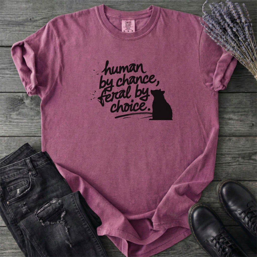 Human By Chance Feral By Choice T-Shirt