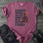 Homes With Better Stories T-Shirt