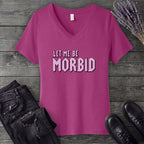 Let Me Be Morbid V-Neck T-Shirt