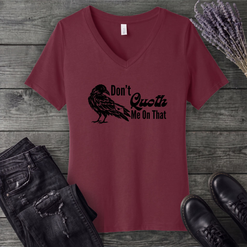Don't Quoth Me On That V-Neck T-Shirt