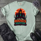 I Like My Houses Haunted T-Shirt