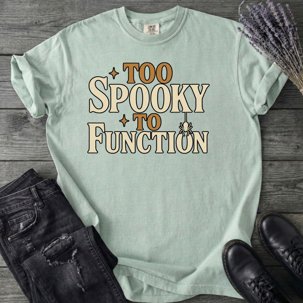 Too Spooky To Function T-Shirt