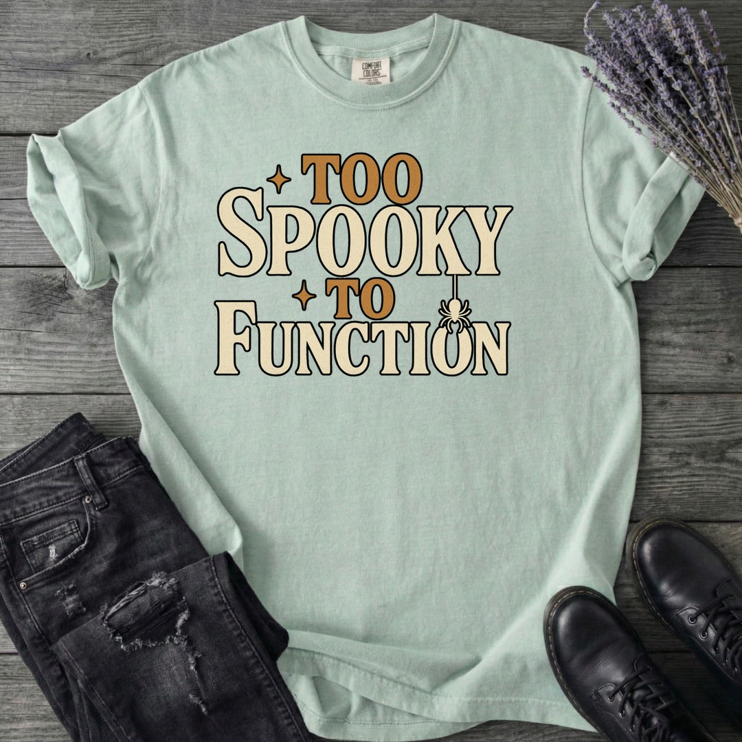 Too Spooky To Function T-Shirt