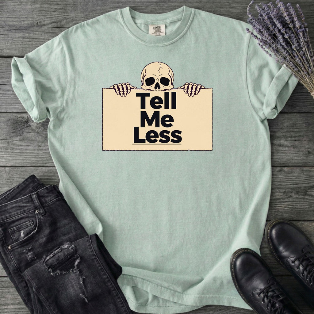 Tell Me Less T-Shirt