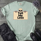 Tell Me Less T-Shirt