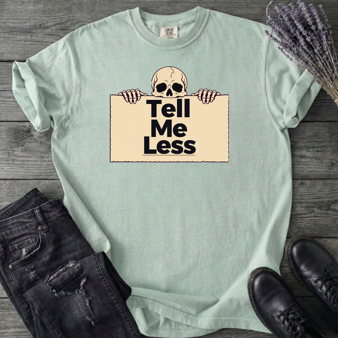 Tell Me Less T-Shirt