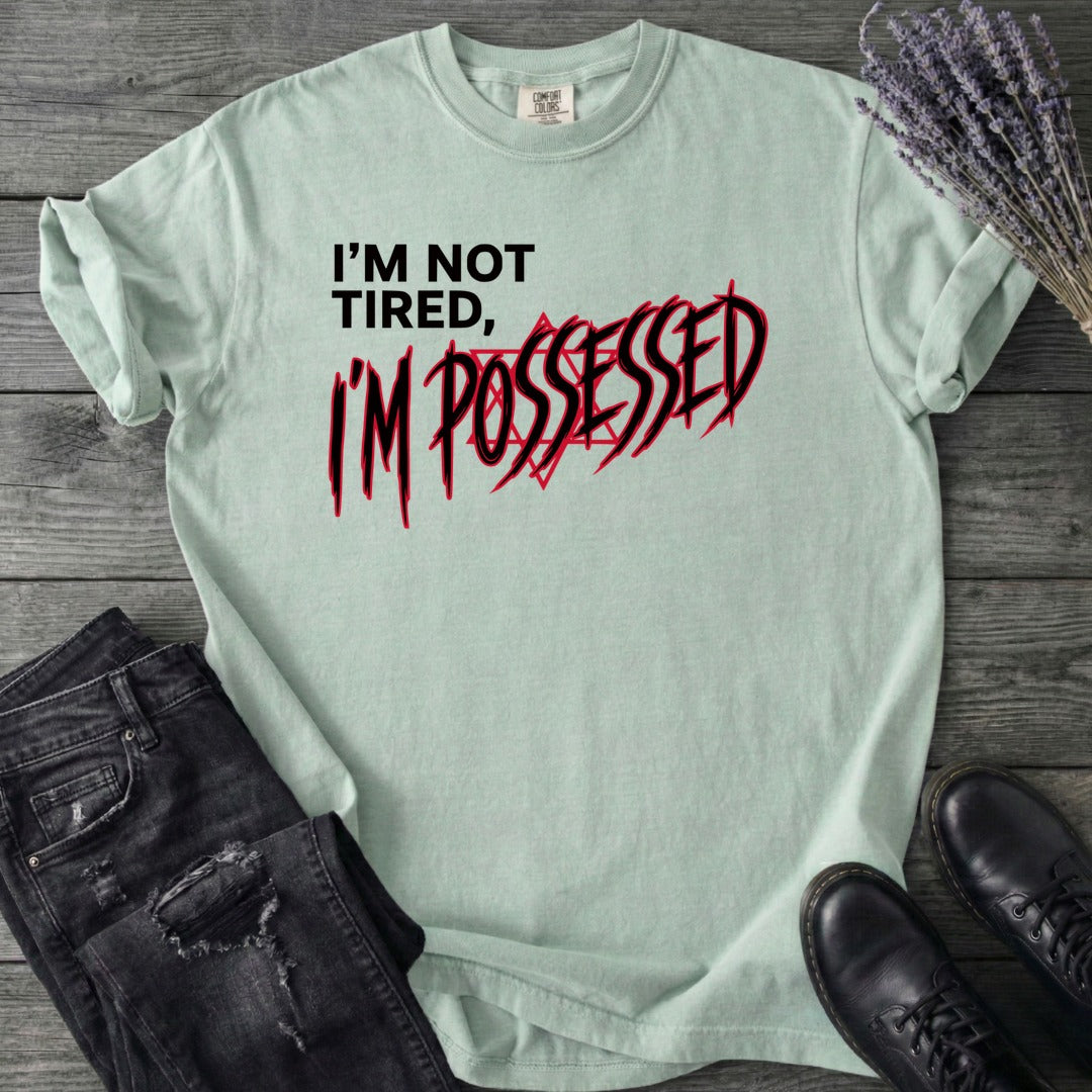 Not Tired Possessed T-Shirt