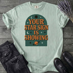 Your Star Sign Is Showing T-Shirt
