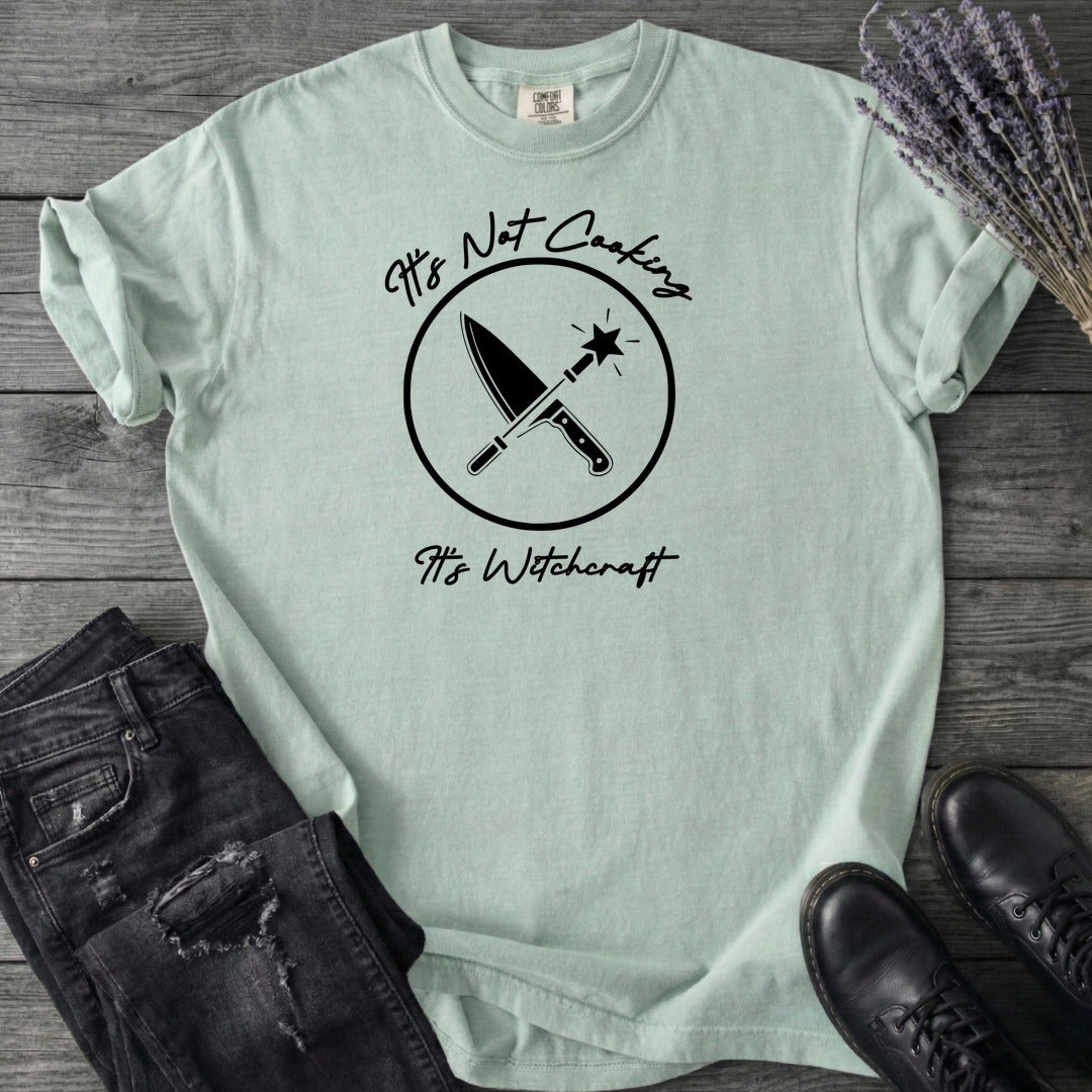 Its Not Cooking Its Witchcraft T-Shirt