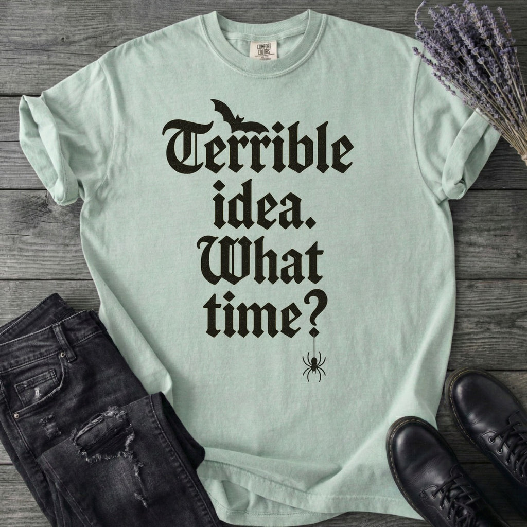 Terrible Idea What Time T-Shirt