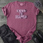 Known To Disappear T-Shirt