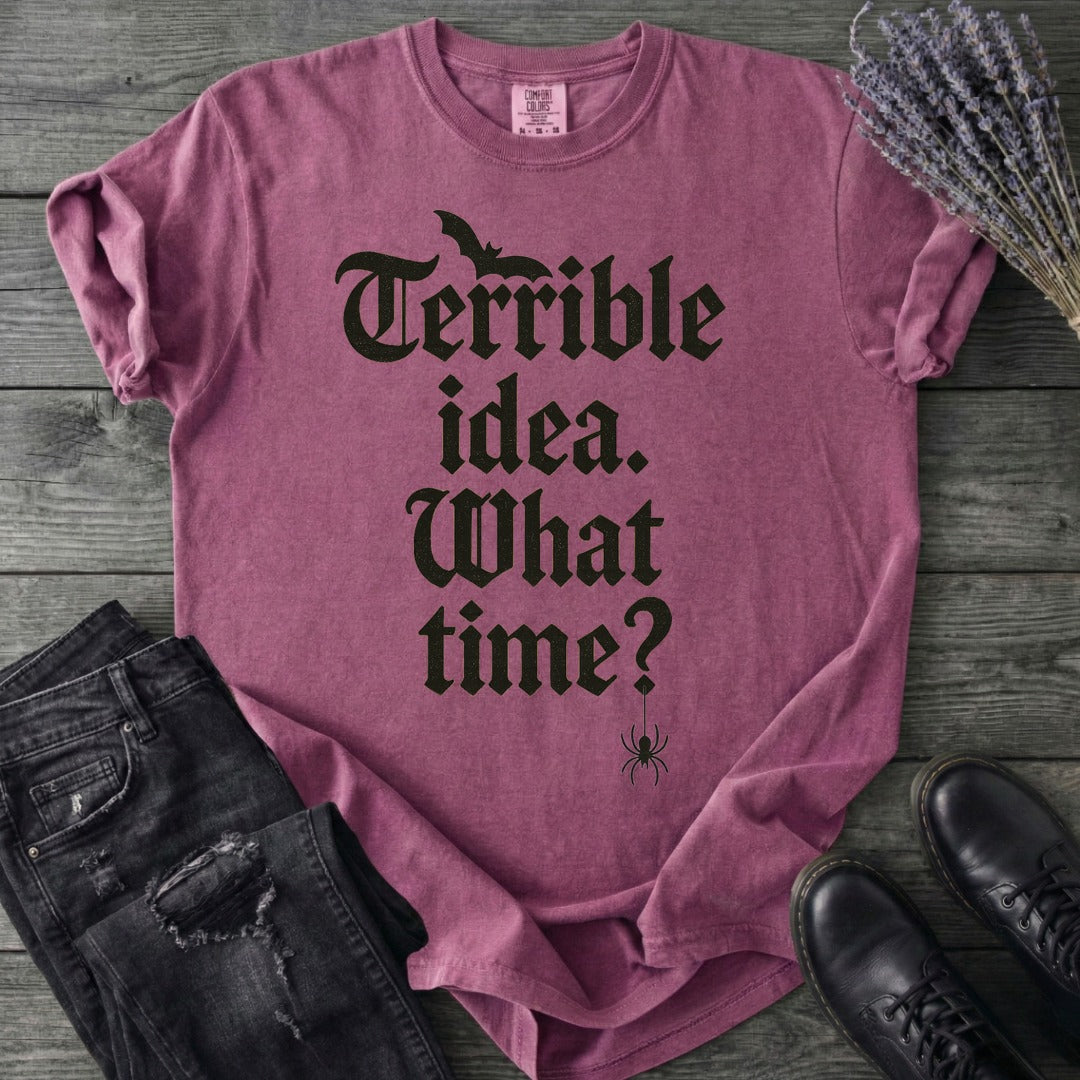 Terrible Idea What Time T-Shirt