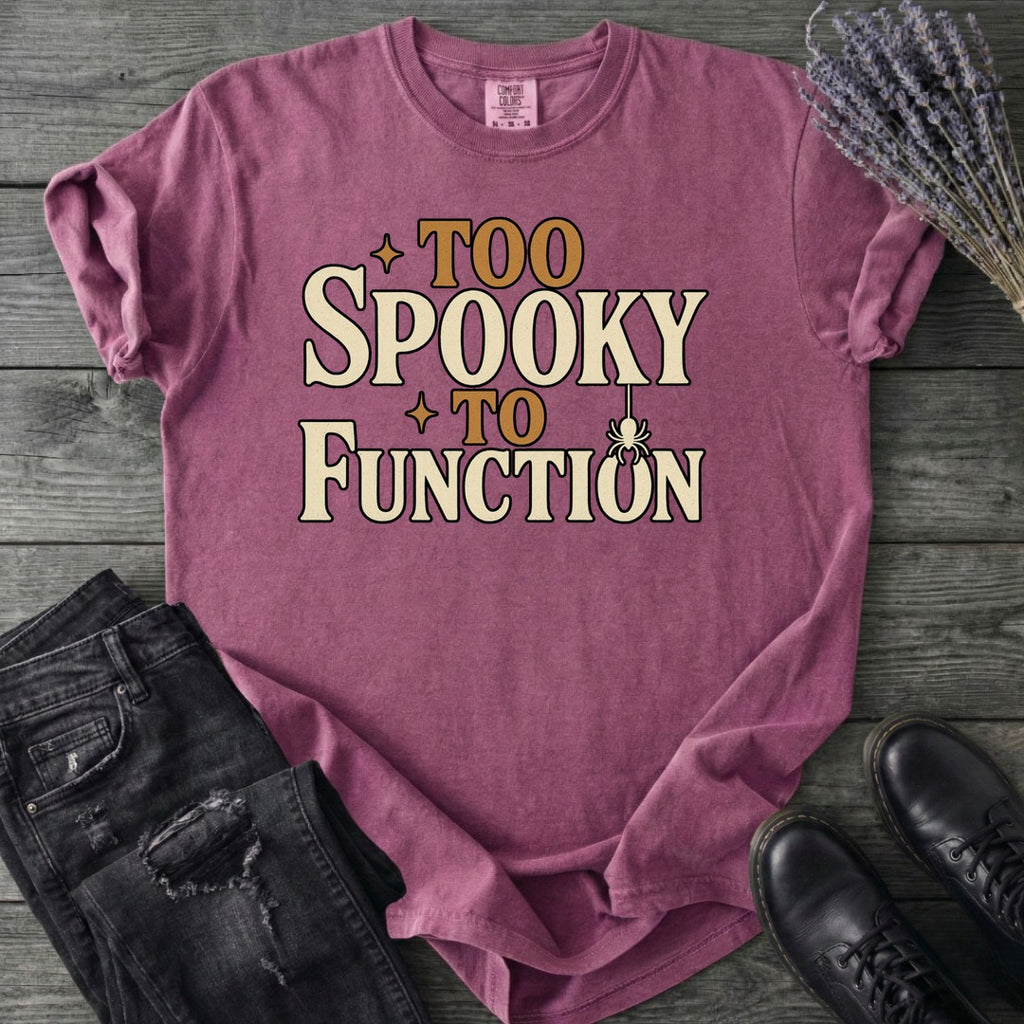 Too Spooky To Function T-Shirt