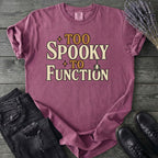 Too Spooky To Function T-Shirt