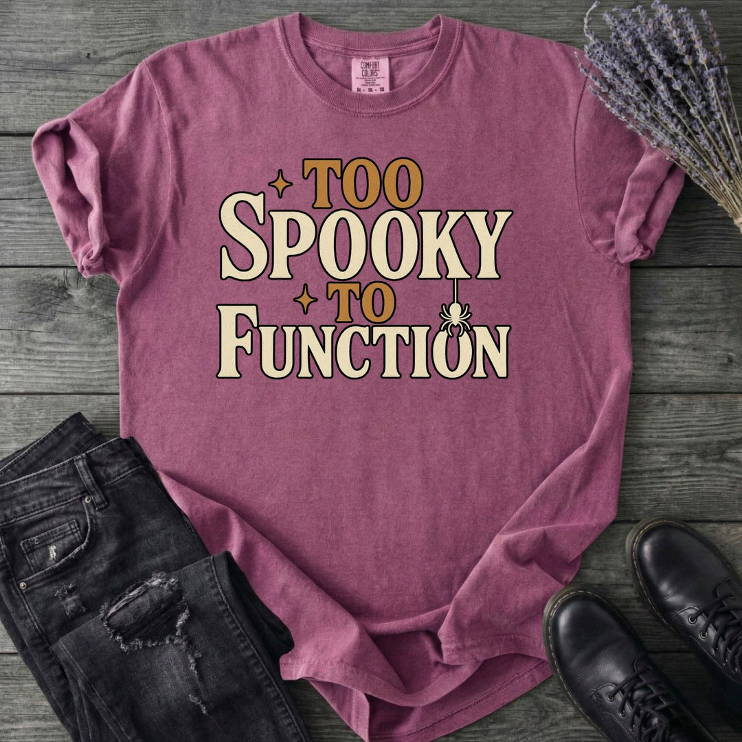 Too Spooky To Function T-Shirt