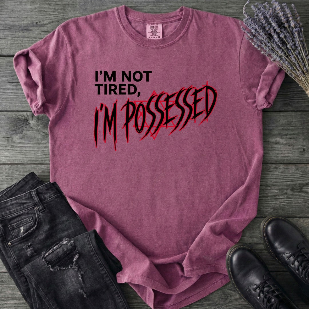 Not Tired Possessed T-Shirt