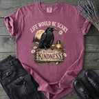 Life Would Be Scary Without Kindness T-Shirt
