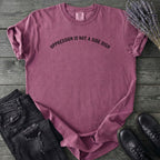 Oppression Is Not A Side Dish T-Shirt