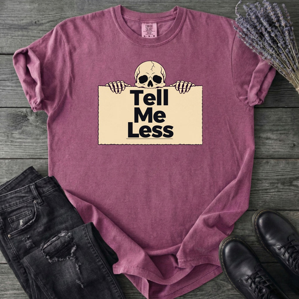 Tell Me Less T-Shirt