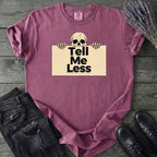 Tell Me Less T-Shirt