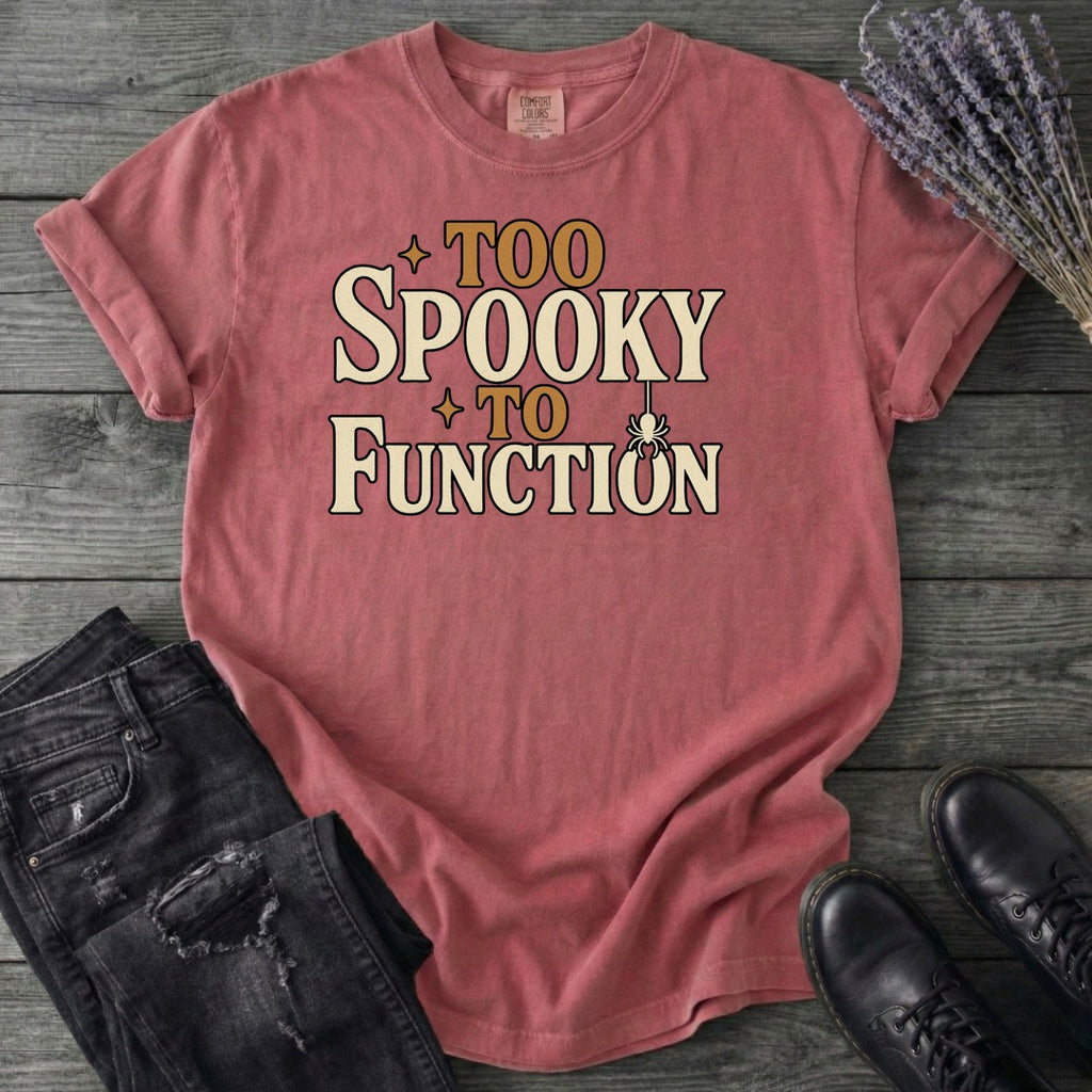 Too Spooky To Function T-Shirt