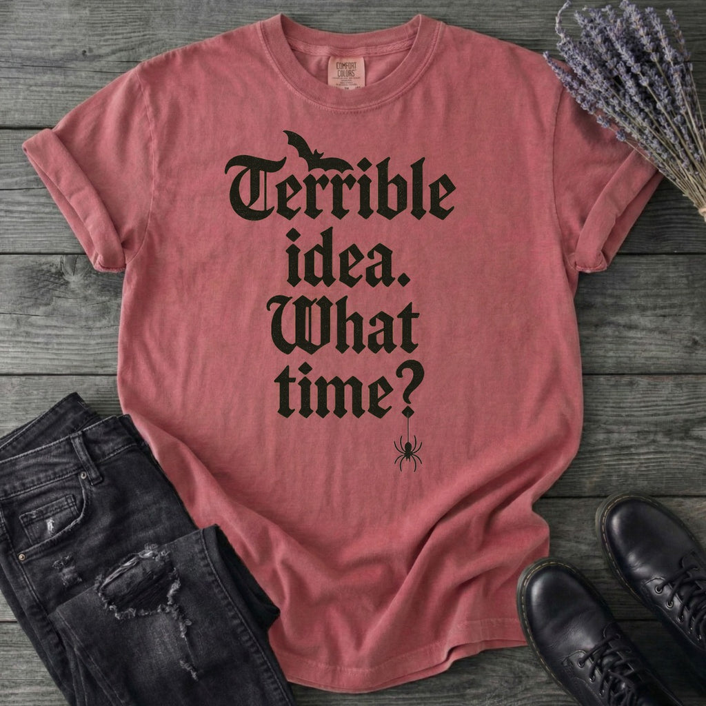 Terrible Idea What Time T-Shirt