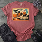 Wish You Were Weird T-Shirt
